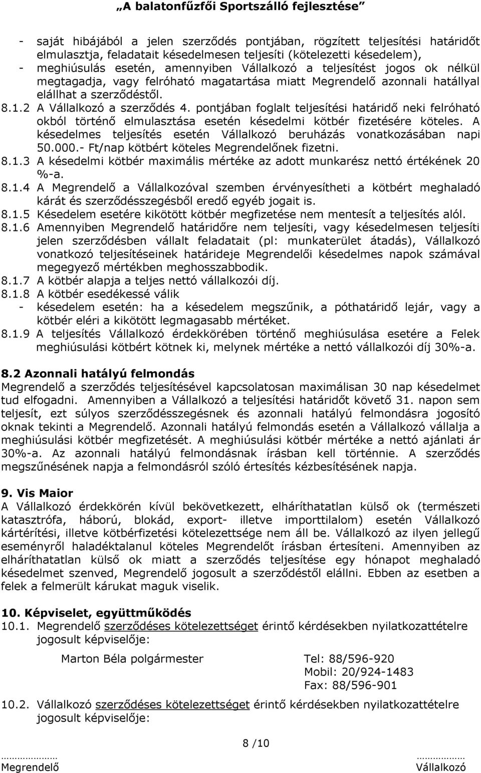 pontjában foglalt teljesítési határidő neki felróható okból történő elmulasztása esetén késedelmi kötbér fizetésére köteles. A késedelmes teljesítés esetén beruházás vonatkozásában napi 50.000.