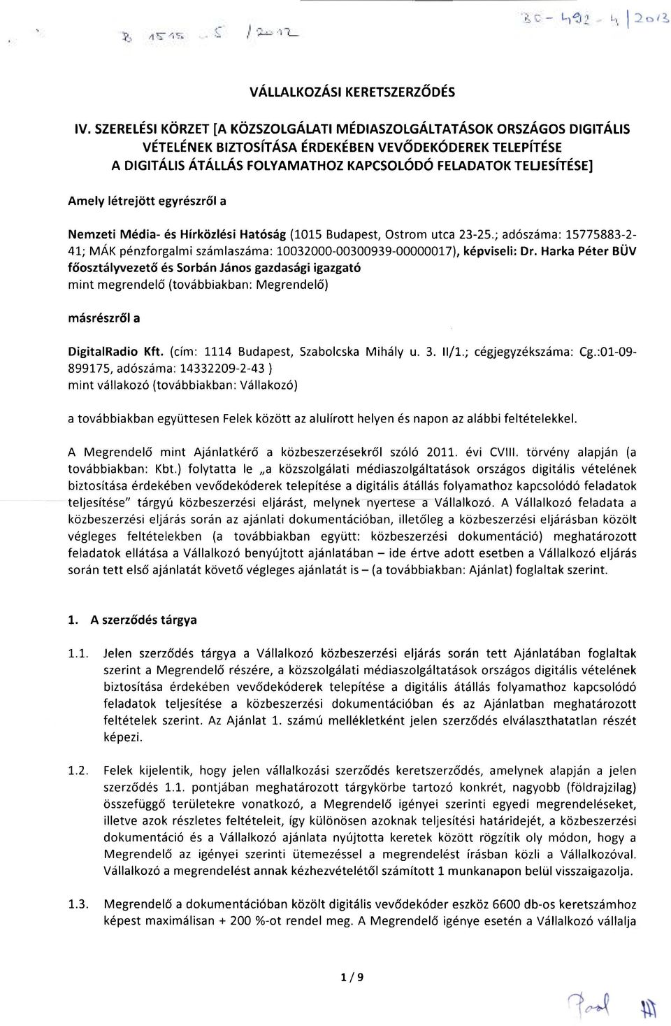 Amely létrejött egyrészről a Nemzeti Média- és Hírközlési Hatóság (1015 Budapest, Ostrom utca 23-25.