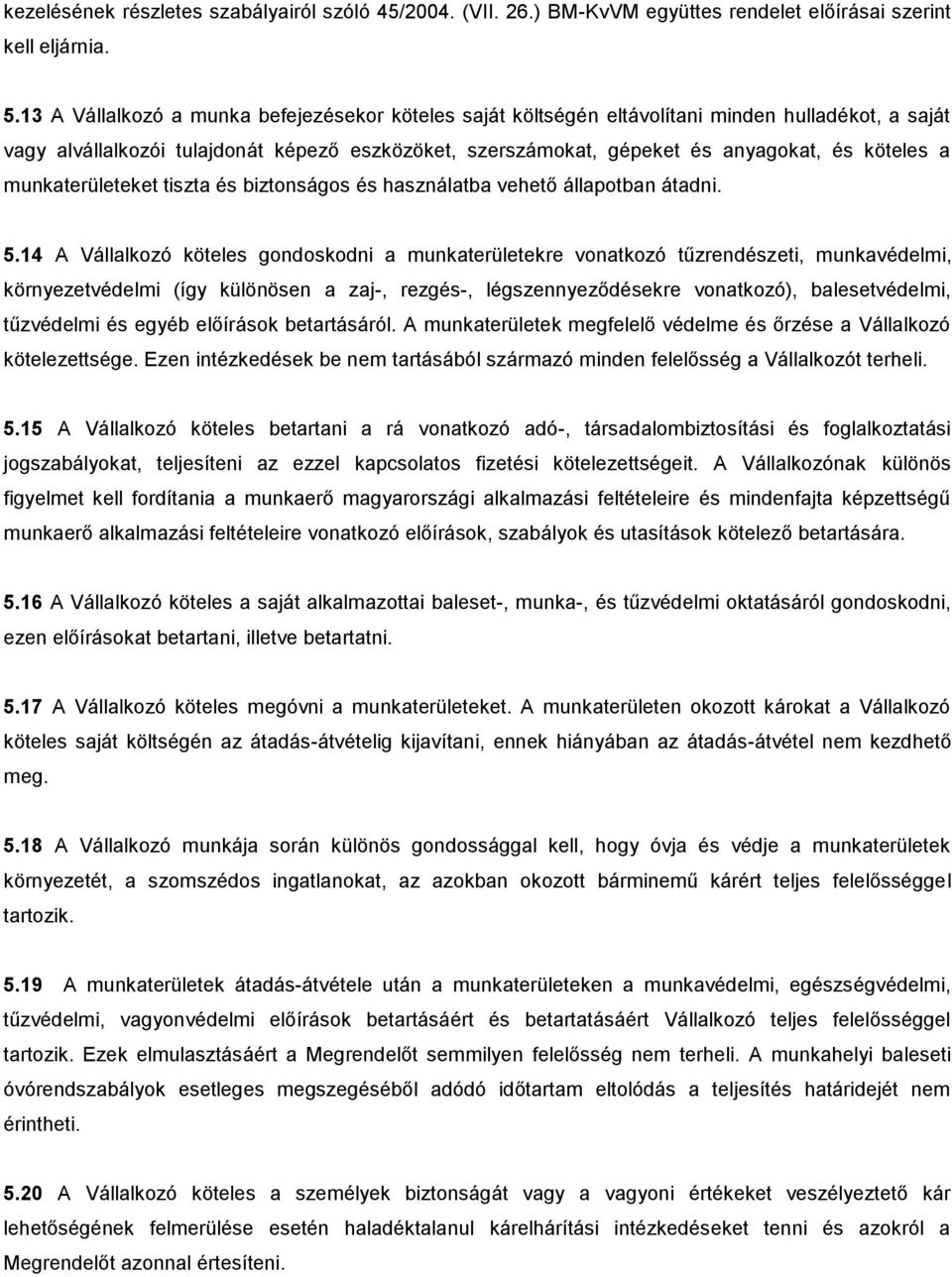 munkaterületeket tiszta és biztonságos és használatba vehető állapotban átadni. 5.