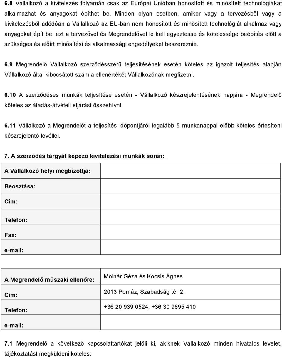 Megrendelővel le kell egyeztesse és kötelessége beépítés előtt a szükséges és előírt minősítési és alkalmassági engedélyeket beszereznie. 6.