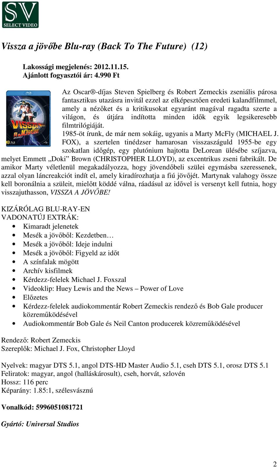 magával ragadta szerte a világon, és útjára indította minden idők egyik legsikeresebb filmtrilógiáját. 1985-öt írunk, de már nem sokáig, ugyanis a Marty McFly (MICHAEL J.