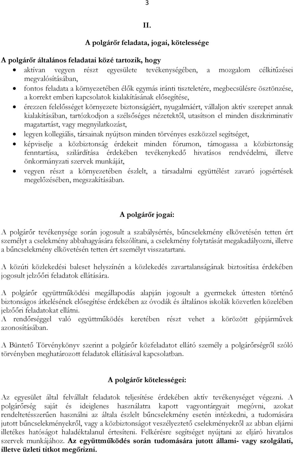 nyugalmáért, vállaljon aktív szerepet annak kialakításában, tartózkodjon a szélsőséges nézetektől, utasítson el minden diszkriminatív magatartást, vagy megnyilatkozást, legyen kollegiális, társainak