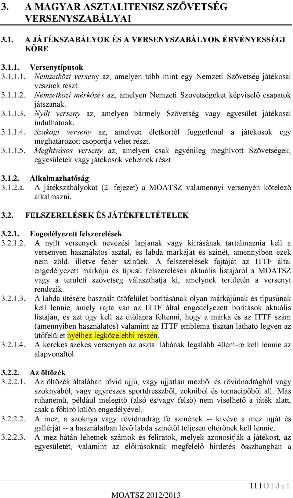 Szakági verseny az, amelyen életkortól függetlenül a játékosok egy meghatározott csoportja vehet részt. 3.1.1.5.