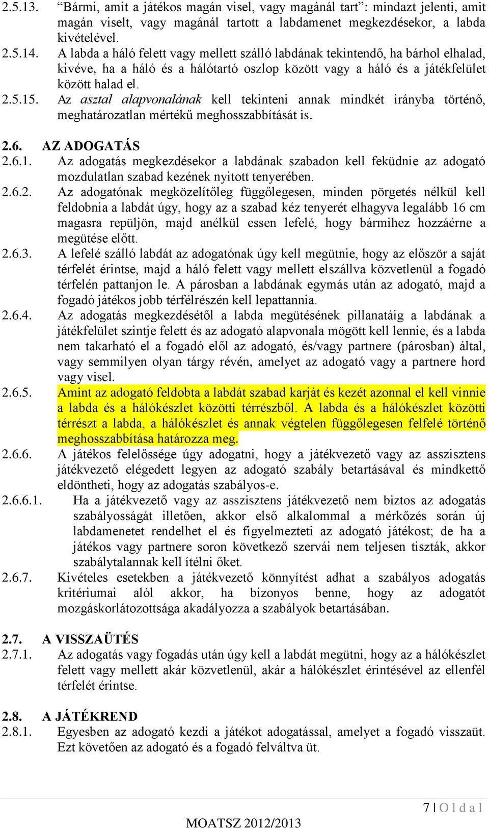 Az asztal alapvonalának kell tekinteni annak mindkét irányba történő, meghatározatlan mértékű meghosszabbítását is. 2.6. AZ ADOGATÁS 2.6.1.