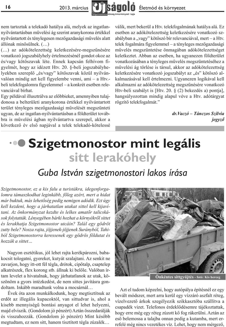 alatt állónak minősülnek. ( ) ( ) az adókötelezettség keletkezésére-megszűnésére vonatkozó jogszabályhely értelmezésénél gondot okoz az és/vagy kötőszavak léte.