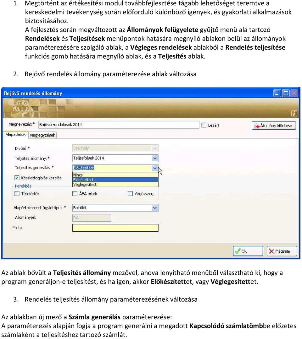 a Végleges rendelések ablakból a Rendelés teljesítése funkciós gomb hatására megnyíló ablak, és a Teljesítés ablak. 2.