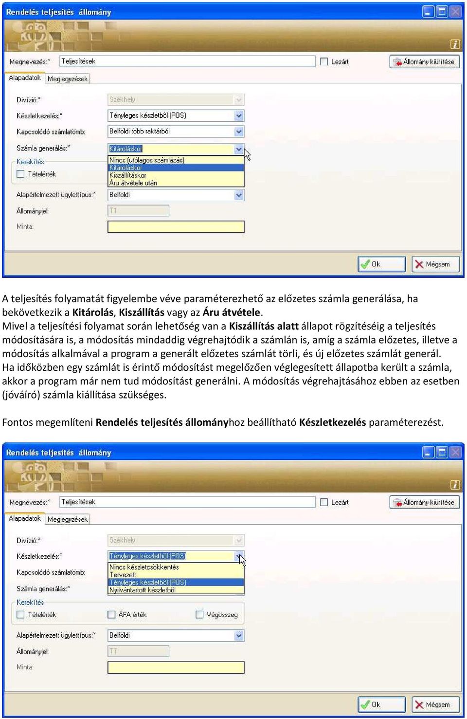 illetve a módosítás alkalmával a program a generált előzetes számlát törli, és új előzetes számlát generál.