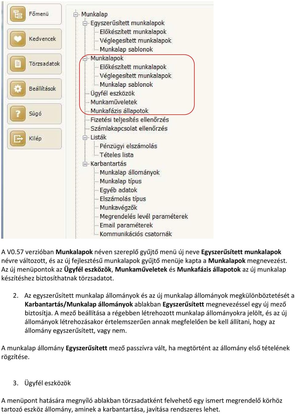 Az egyszerűsített munkalap állományok és az új munkalap állományok megkülönböztetését a Karbantartás/Munkalap állományok ablakban Egyszerűsített megnevezéssel egy új mező biztosítja.