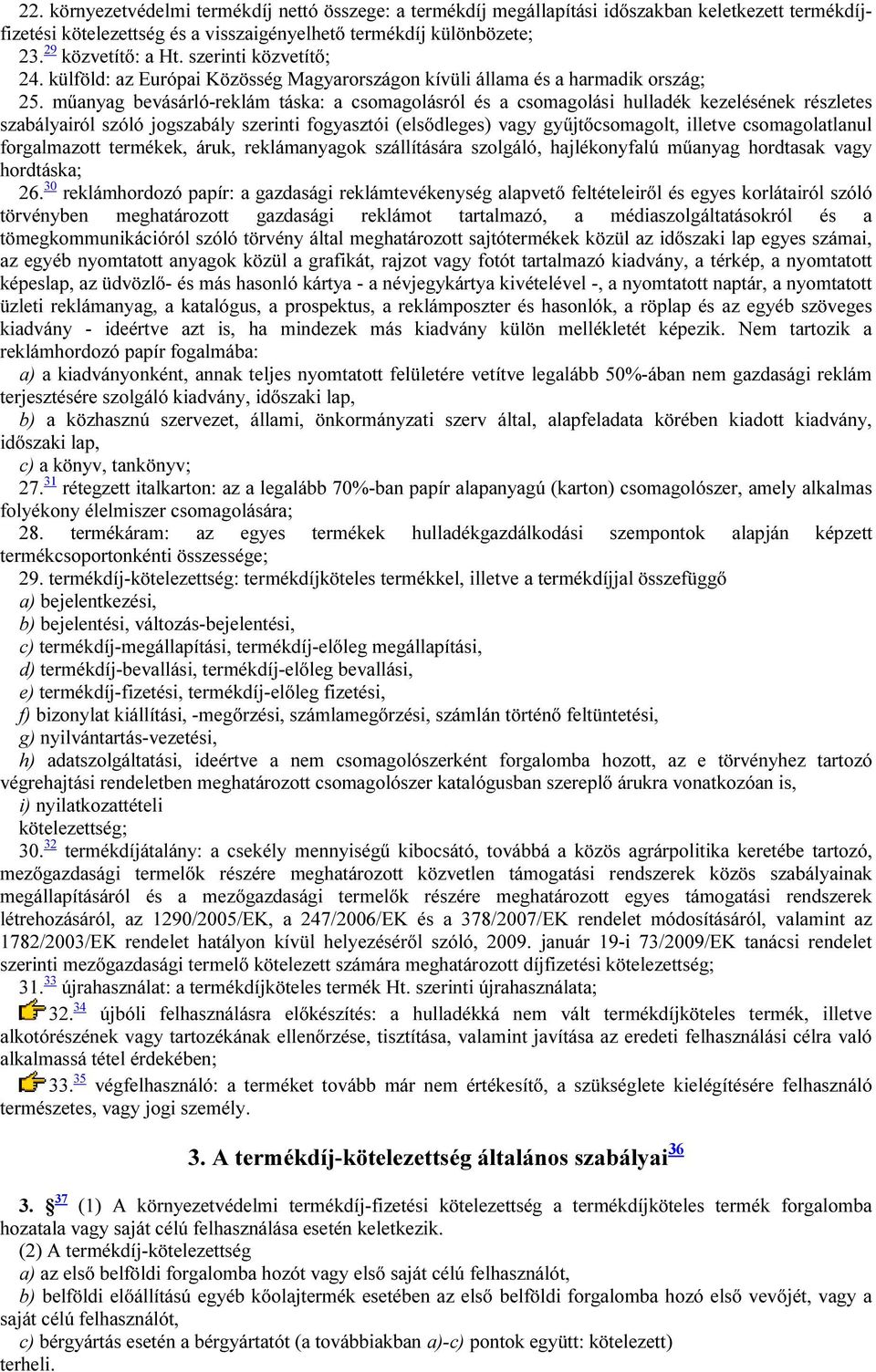 műanyag bevásárló-reklám táska: a csomagolásról és a csomagolási hulladék kezelésének részletes szabályairól szóló jogszabály szerinti fogyasztói (elsődleges) vagy gyűjtőcsomagolt, illetve