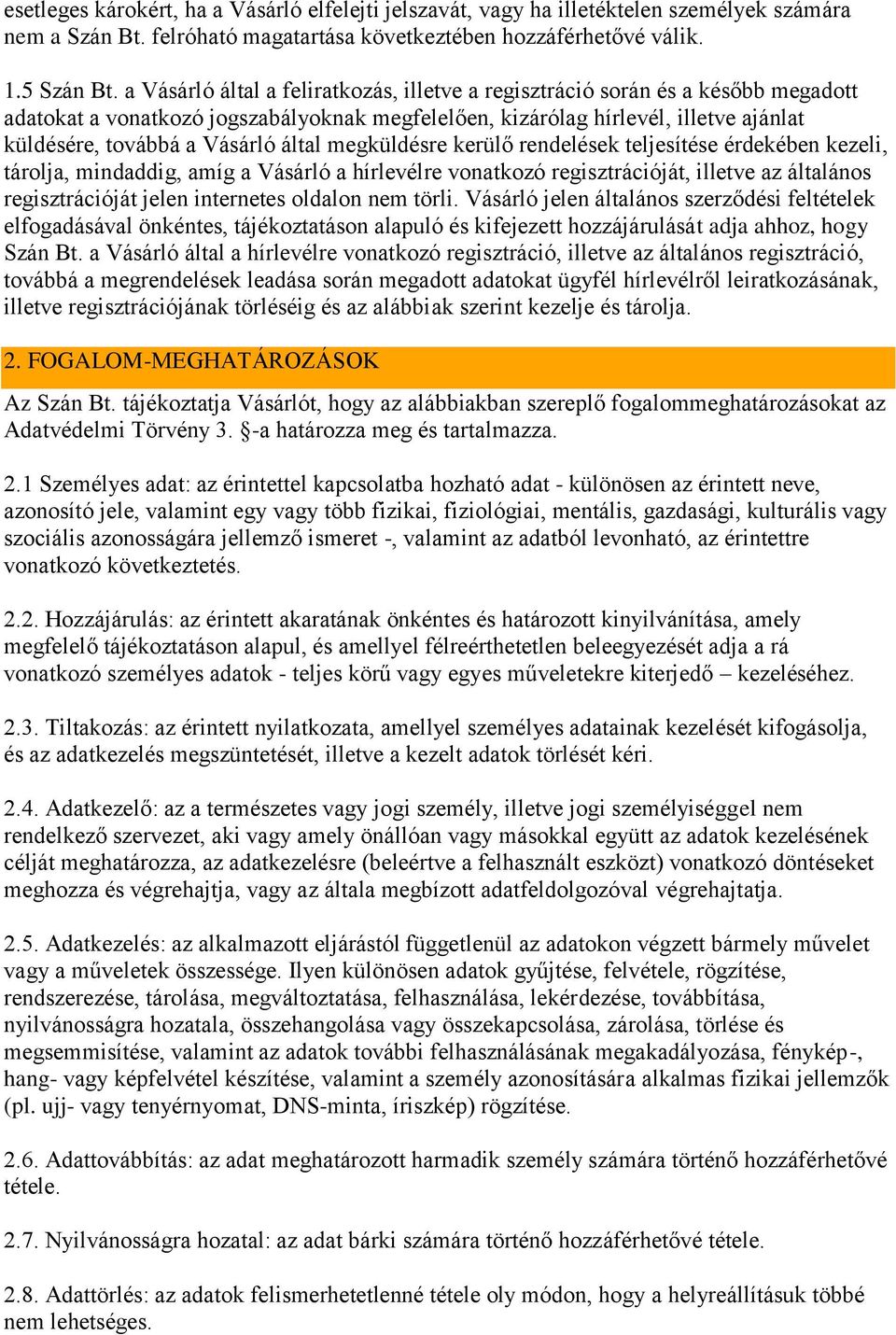 által megküldésre kerülő rendelések teljesítése érdekében kezeli, tárolja, mindaddig, amíg a Vásárló a hírlevélre vonatkozó regisztrációját, illetve az általános regisztrációját jelen internetes