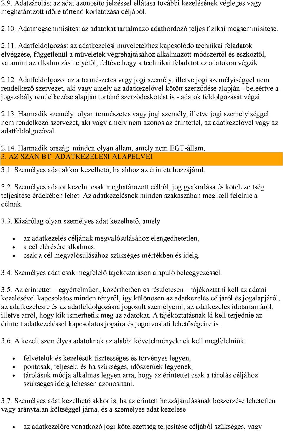 Adatfeldolgozás: az adatkezelési műveletekhez kapcsolódó technikai feladatok elvégzése, függetlenül a műveletek végrehajtásához alkalmazott módszertől és eszköztől, valamint az alkalmazás helyétől,