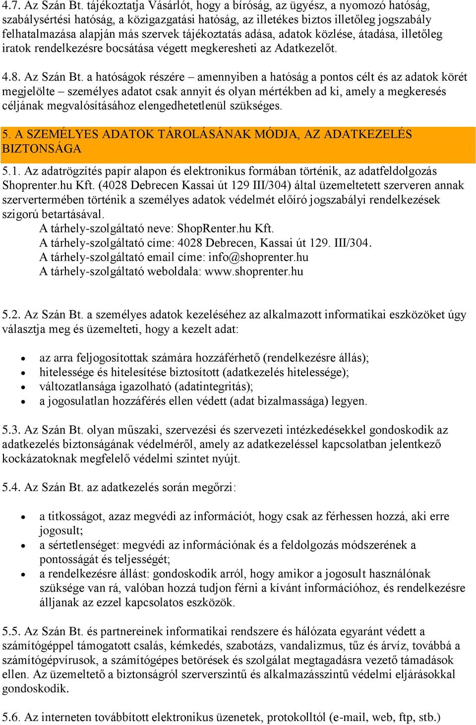 tájékoztatás adása, adatok közlése, átadása, illetőleg iratok rendelkezésre bocsátása végett megkeresheti az Adatkezelőt. 4.8. Az Szán Bt.