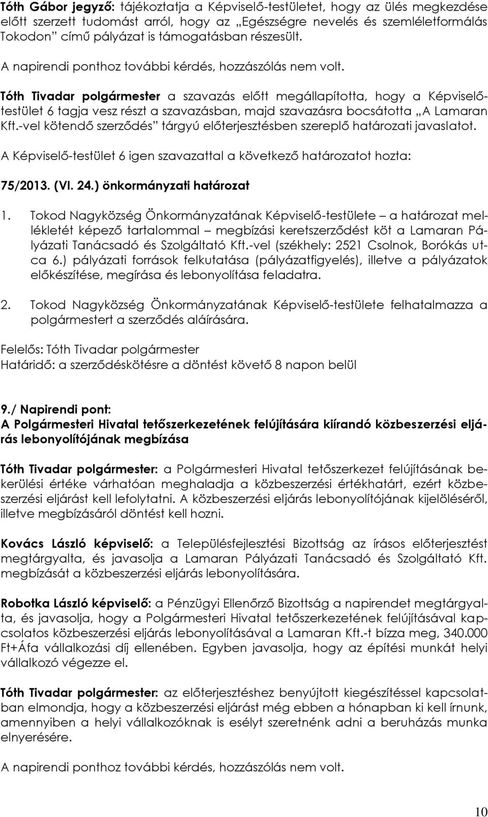 -vel kötendő szerződés tárgyú előterjesztésben szereplő határozati javaslatot. 75/2013. (VI. 24.) önkormányzati határozat 1.