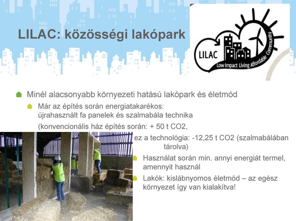 során: + 50 t CO2, ez a technológia: -12,25 t CO2 (szalmabálában tárolva) Használat során min.