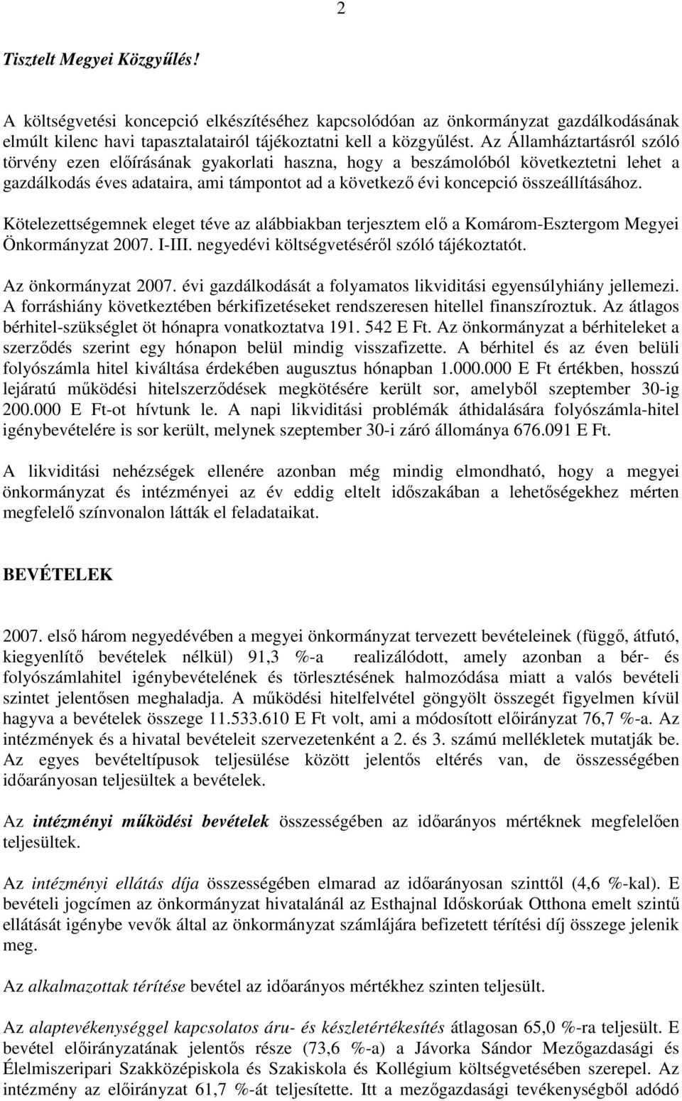 Kötelezettségemnek eleget téve az alábbiakban terjesztem elı a Komárom-Esztergom Megyei Önkormányzat 2007. I-III. negyedévi költségvetésérıl szóló tájékoztatót. Az önkormányzat 2007.