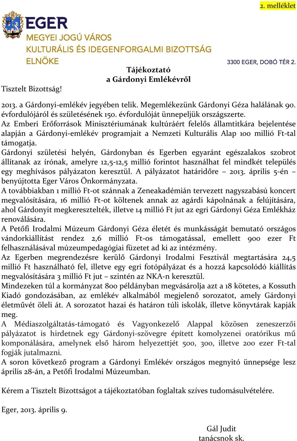 Az Emberi Erőforrások Minisztériumának kultúráért felelős államtitkára bejelentése alapján a Gárdonyi-emlékév programjait a Nemzeti Kulturális Alap 100 millió Ft-tal támogatja.