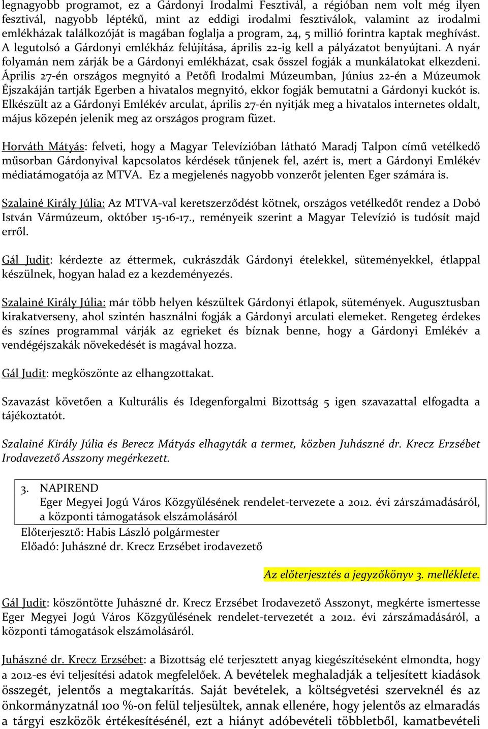 A nyár folyamán nem zárják be a Gárdonyi emlékházat, csak ősszel fogják a munkálatokat elkezdeni.