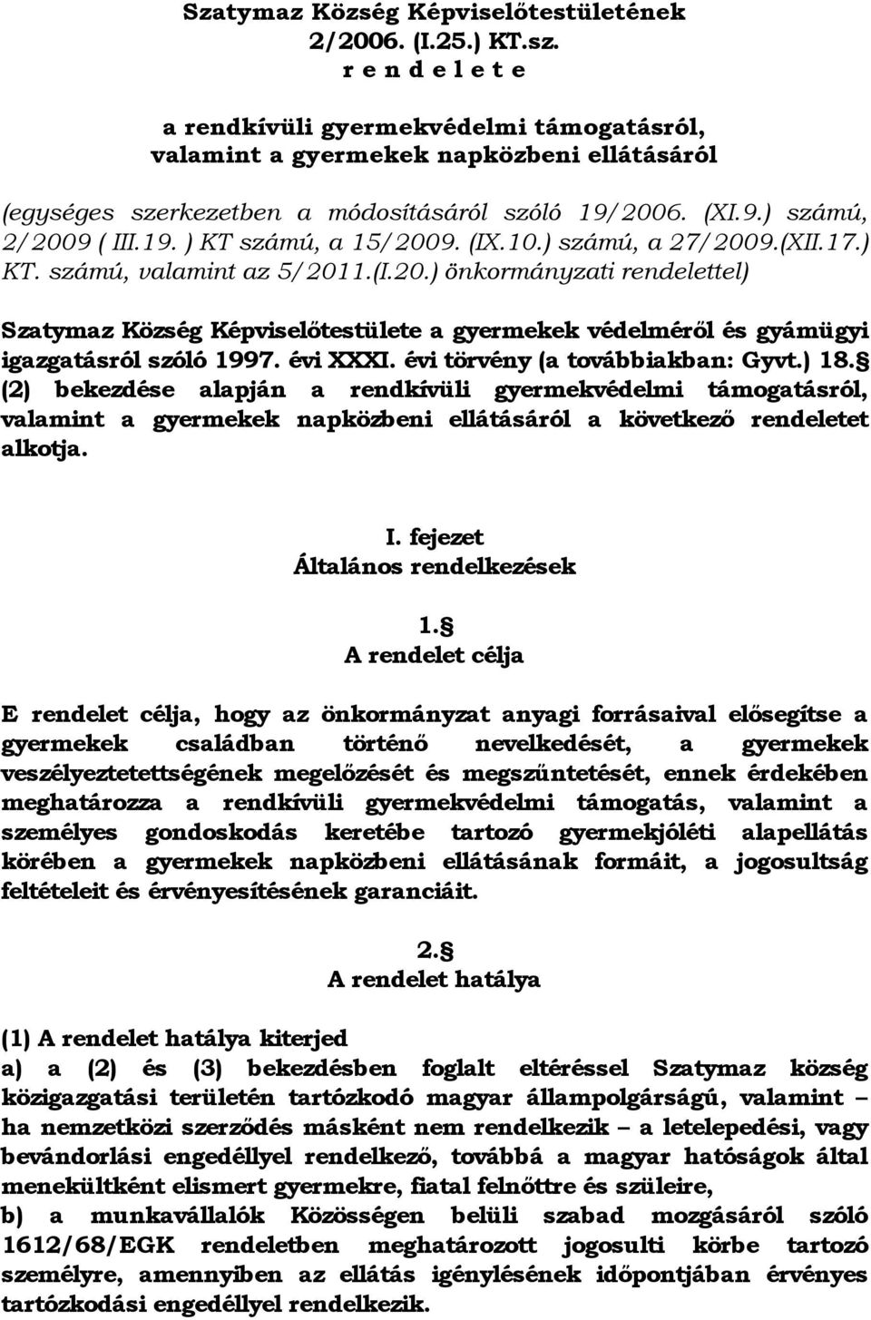 (IX.10.) számú, a 27/2009.(XII.17.) KT. számú, valamint az 5/2011.(I.20.) önkormányzati rendelettel) Szatymaz Község Képviselőtestülete a gyermekek védelméről és gyámügyi igazgatásról szóló 1997.