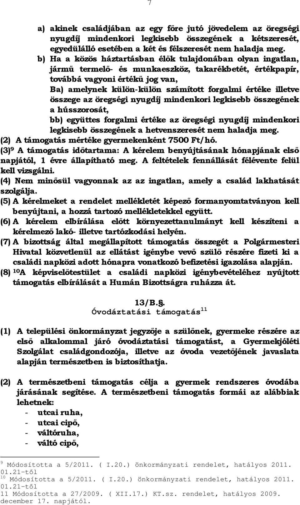 értéke illetve összege az öregségi nyugdíj mindenkori legkisebb összegének a hússzorosát, bb) együttes forgalmi értéke az öregségi nyugdíj mindenkori legkisebb összegének a hetvenszeresét nem haladja