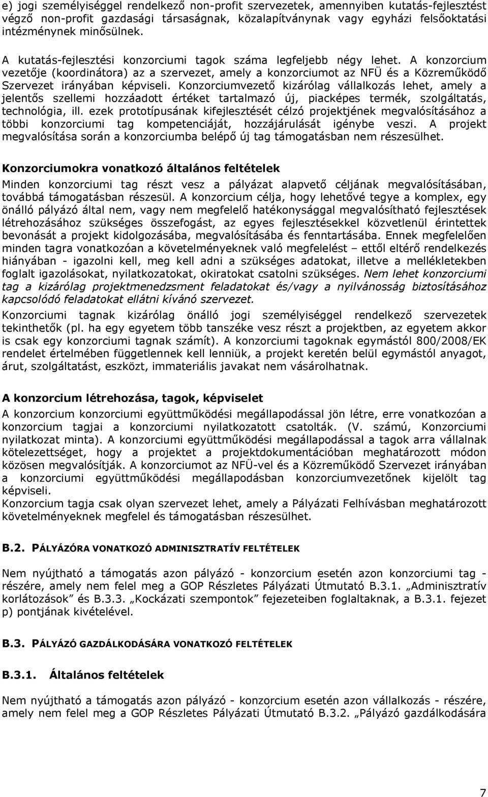 Konzorciumvezető kizárólag vállalkozás lehet, amely a jelentős szellemi hozzáadott értéket tartalmazó új, piacképes termék, szolgáltatás, technológia, ill.