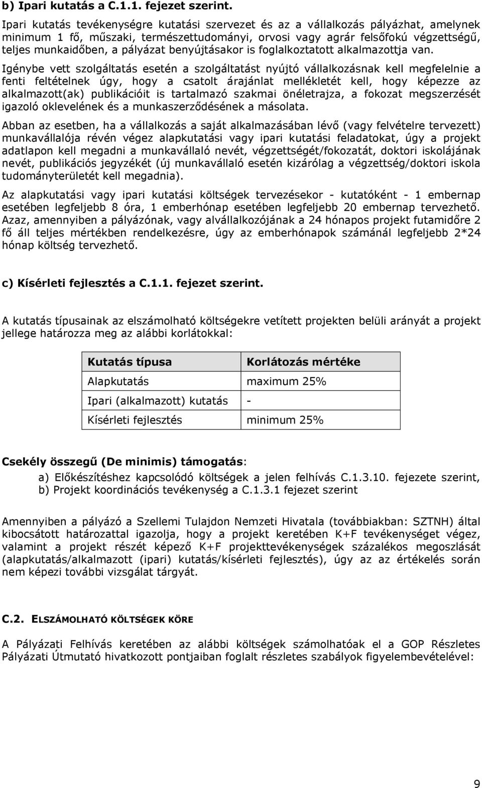 pályázat benyújtásakor is foglalkoztatott alkalmazottja van.