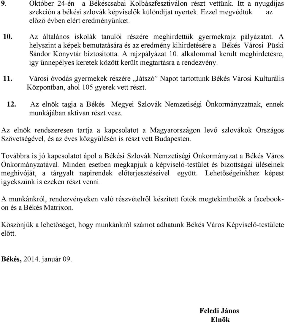 A rajzpályázat 10. alkalommal került meghirdetésre, így ünnepélyes keretek között került megtartásra a rendezvény. 11.