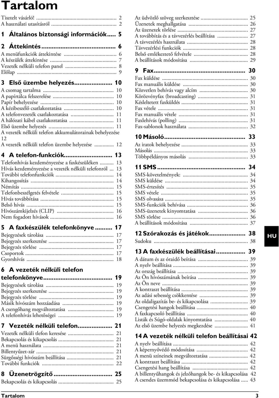 .. 10 A telefonvezeték csatlakoztatása... 11 A hálózati kábel csatlakoztatása... 11 Első üzembe helyezés.