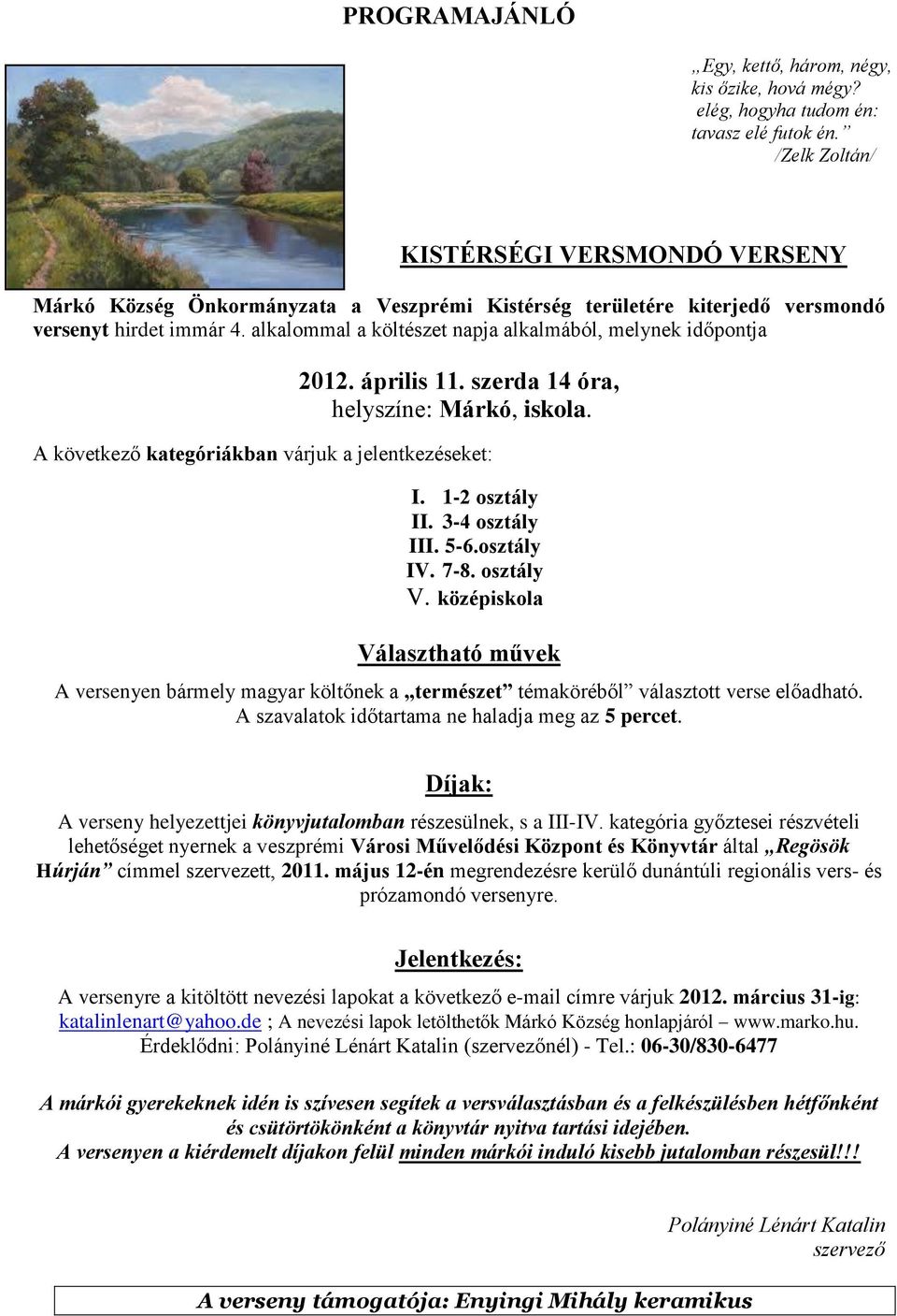 alkalommal a költészet napja alkalmából, melynek időpontja 2012. április 11. szerda 14 óra, helyszíne: Márkó, iskola. A következő kategóriákban várjuk a jelentkezéseket: I. 1-2 osztály II.