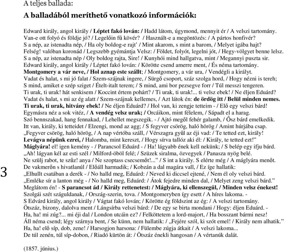 valóban koronád / Legszebb gyémántja Velsz: / Földet, folyót, legelni jót, / Hegy-völgyet benne lelsz. S a nép, az istenadta nép / Oly boldog rajta, Sire!