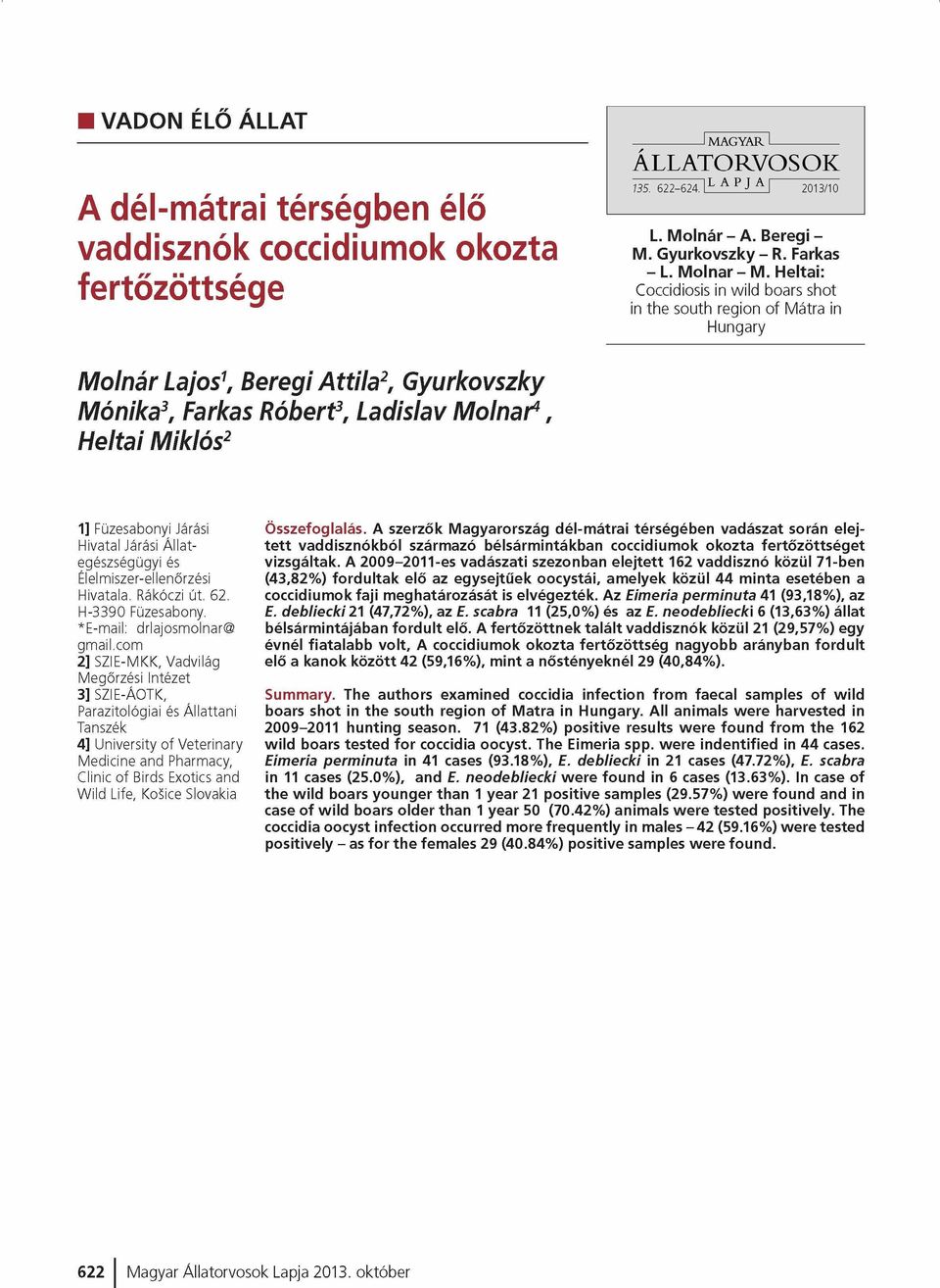 Heltai: Coccidiosis in wild boars shot in the south region of Mátra in Hungary Molnár Lajos\ Beregi Attila2, Gyurkovszky Mónika3, Farkas Róbert3, Ladislav Molnár4, Heltai Miklós2 1] Füzesabonyi