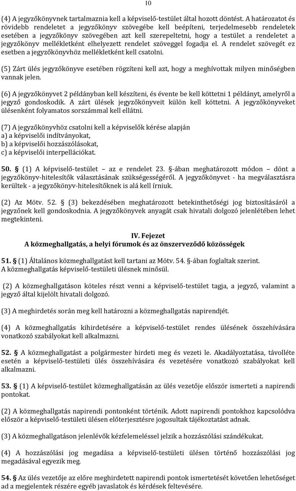 jegyzőkönyv mellékletként elhelyezett rendelet szöveggel fogadja el. A rendelet szövegét ez esetben a jegyzőkönyvhöz mellékletként kell csatolni.