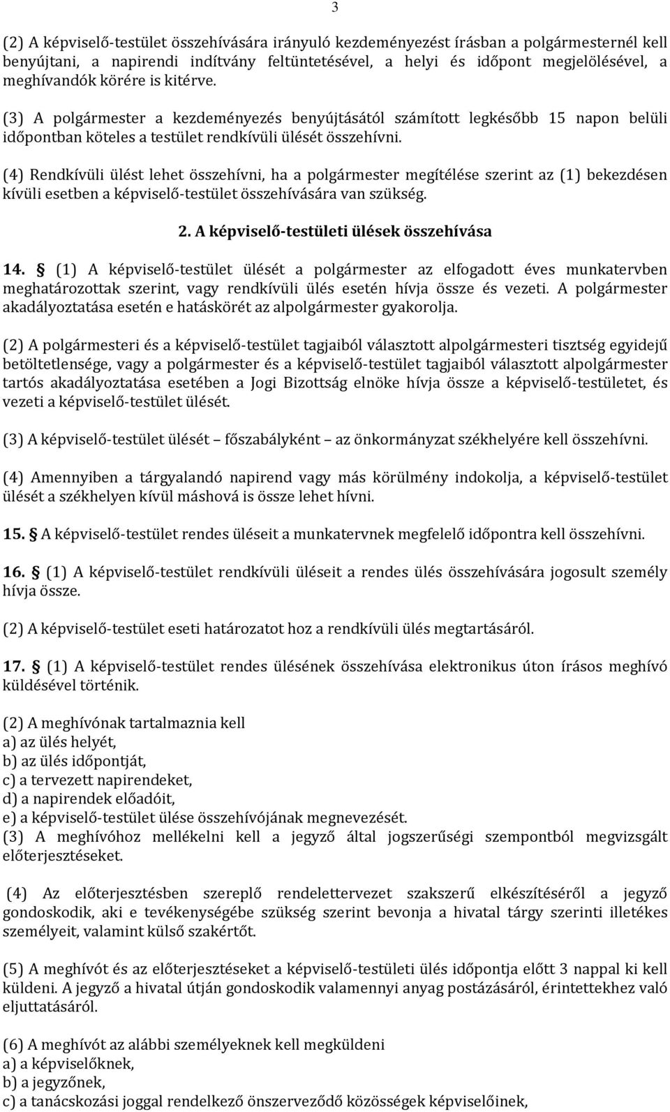 (4) Rendkívüli ülést lehet összehívni, ha a polgármester megítélése szerint az (1) bekezdésen kívüli esetben a képviselő-testület összehívására van szükség. 2.