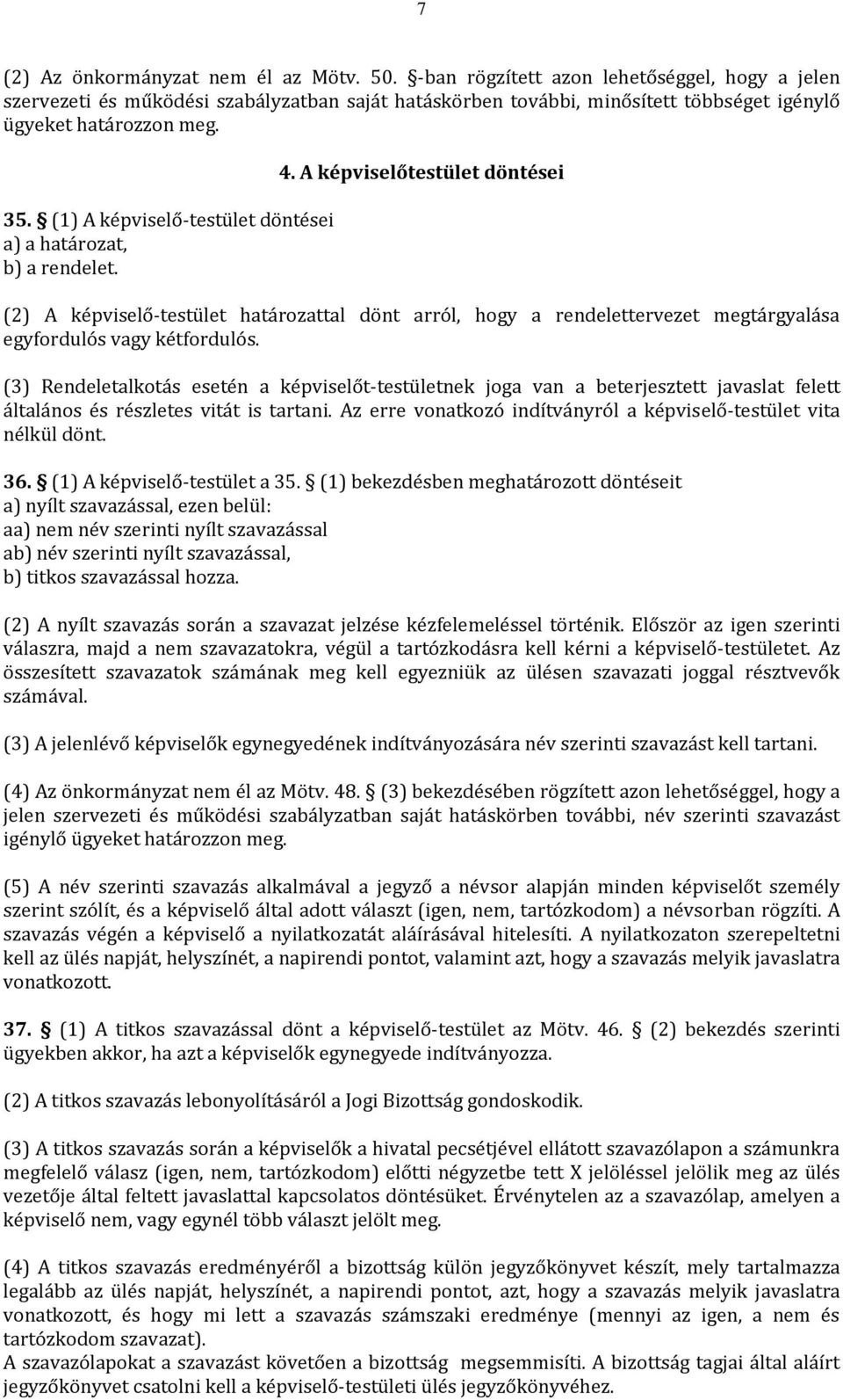 (1) A képviselő-testület döntései a) a határozat, b) a rendelet. 4.