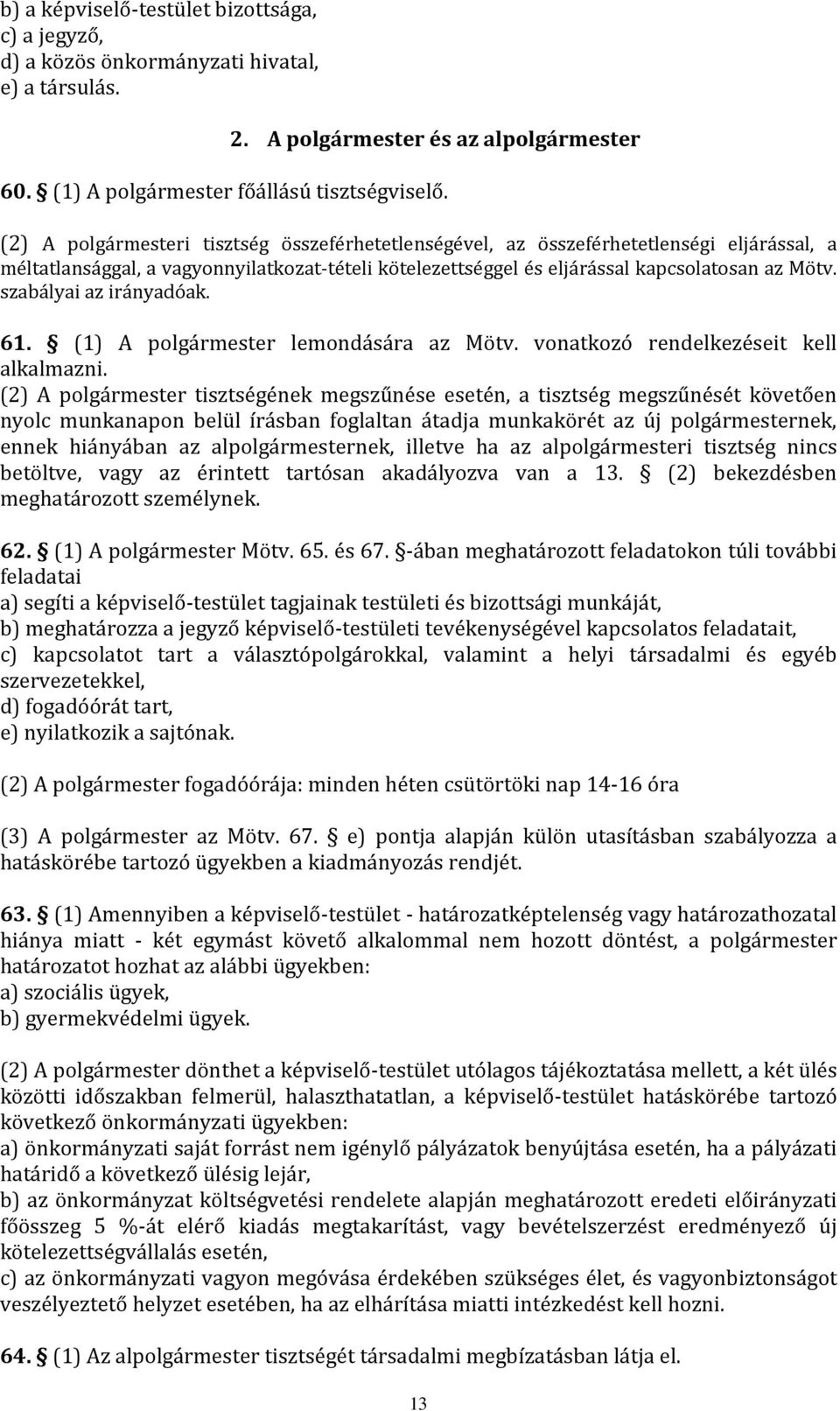 szabályai az irányadóak. 61. (1) A polgármester lemondására az Mötv. vonatkozó rendelkezéseit kell alkalmazni.