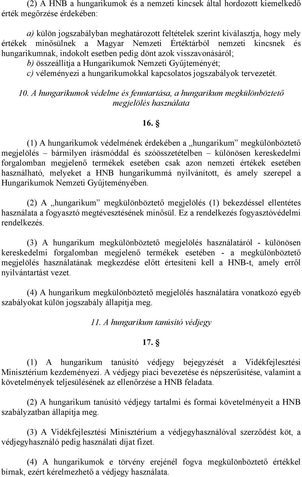 kapcsolatos jogszabályok tervezetét. 10. A hungarikumok védelme és fenntartása, a hungarikum megkülönböztető megjelölés használata 16.