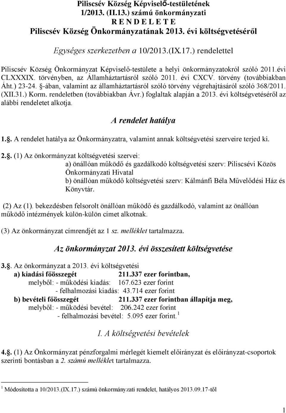 ) 23-24. -ában, valamint az államháztartásról szóló törvény végrehajtásáról szóló 368/2011. (XII.31.) Korm. rendeletben (továbbiakban Ávr.) foglaltak alapján a 2013.