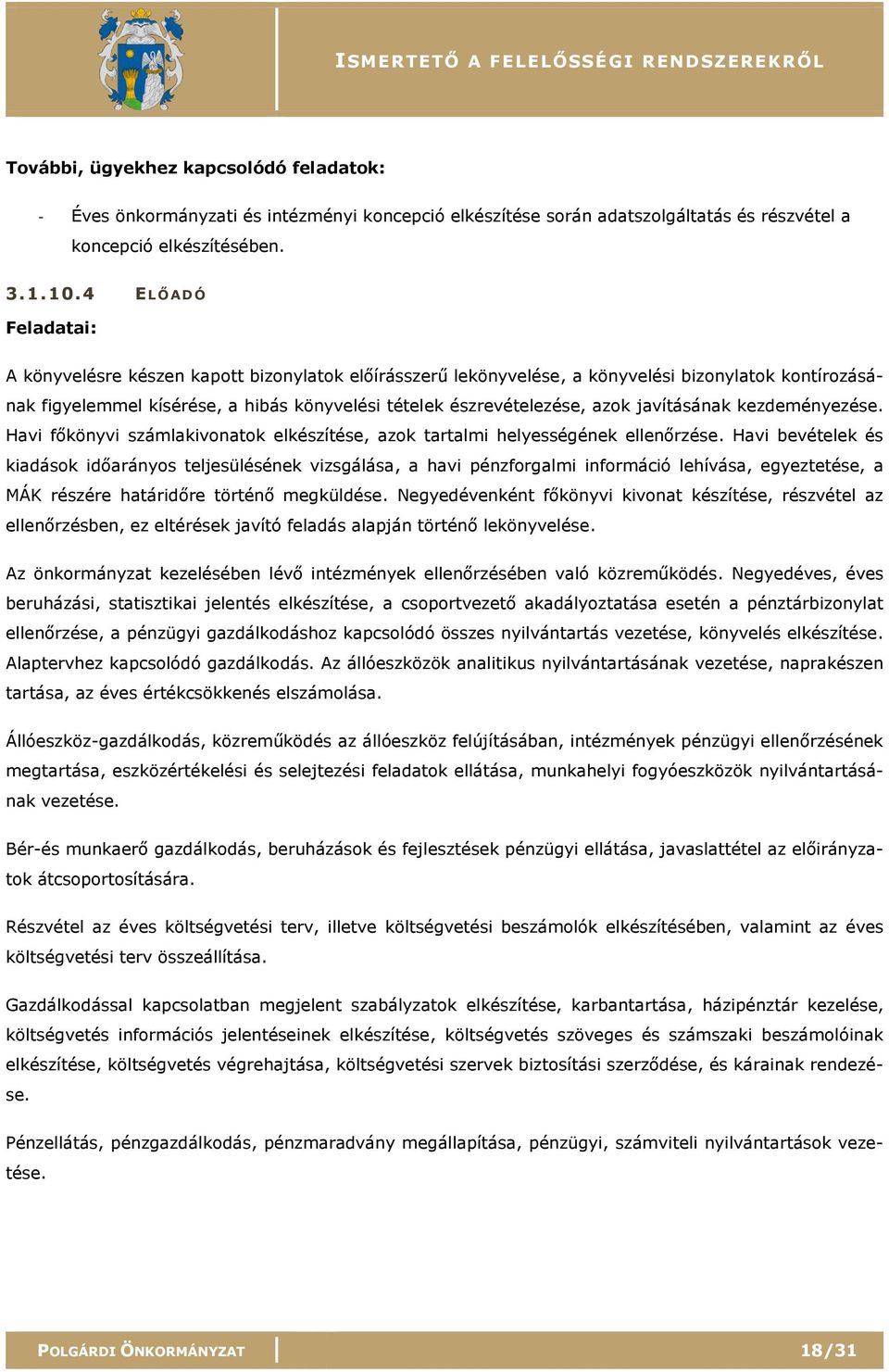 javításának kezdeményezése. Havi főkönyvi számlakivonatok elkészítése, azok tartalmi helyességének ellenőrzése.