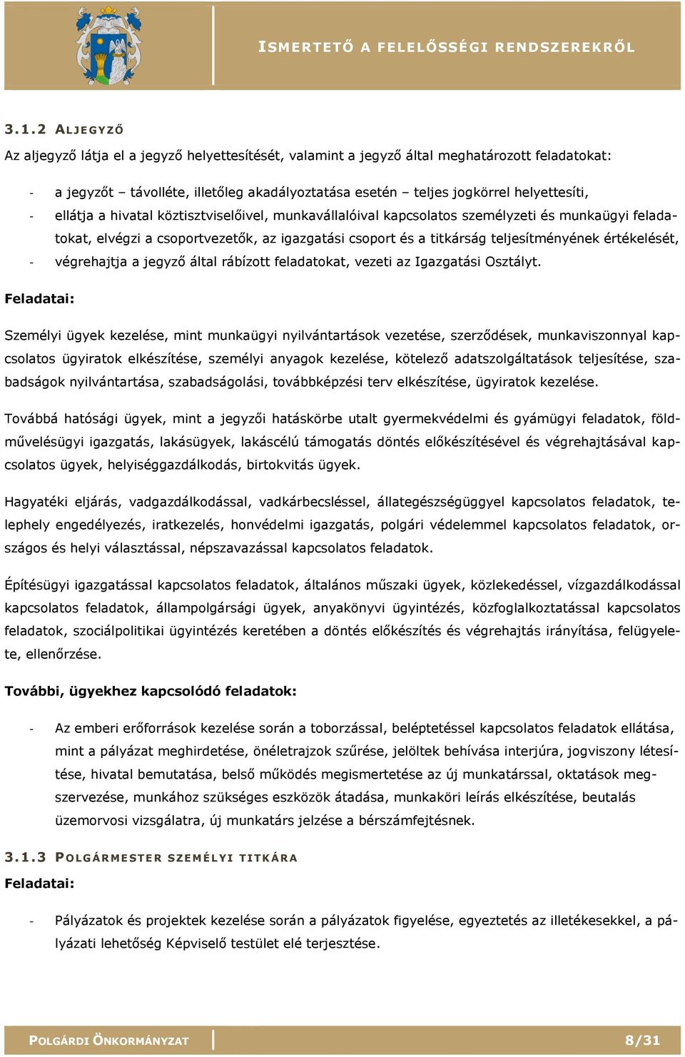 teljesítményének értékelését, - végrehajtja a jegyző által rábízott feladatokat, vezeti az Igazgatási Osztályt.