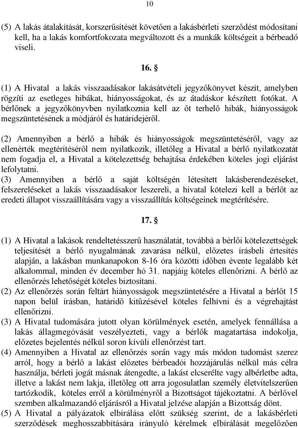 A bérlőnek a jegyzőkönyvben nyilatkoznia kell az őt terhelő hibák, hiányosságok megszüntetésének a módjáról és határidejéről.