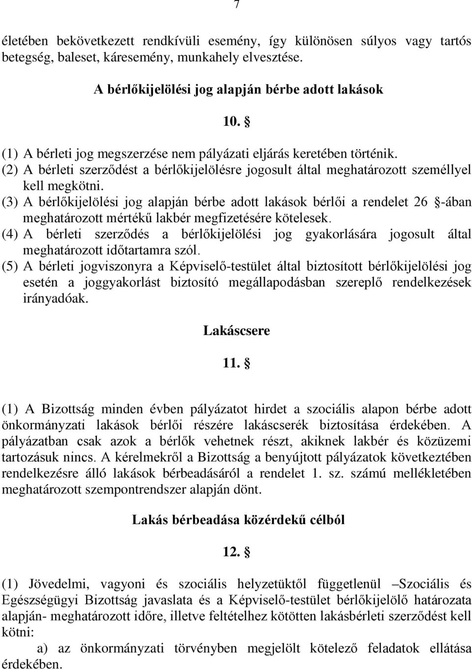 (3) A bérlőkijelölési jog alapján bérbe adott lakások bérlői a rendelet 26 -ában meghatározott mértékű lakbér megfizetésére kötelesek.