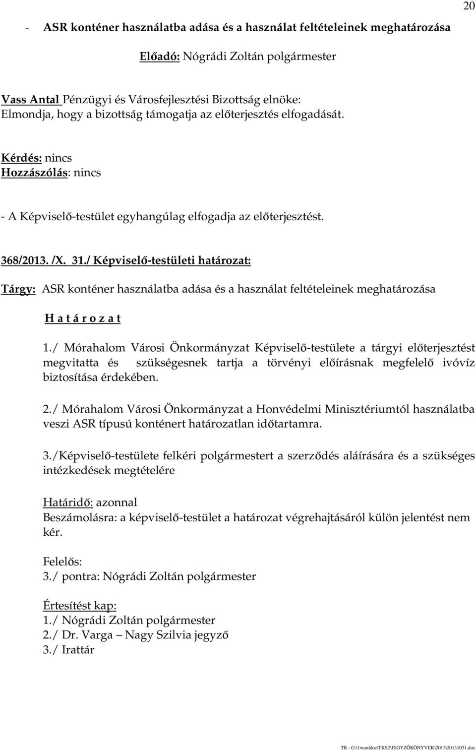 / Képviselő-testületi határozat: Tárgy: ASR konténer használatba adása és a használat feltételeinek meghatározása 1.