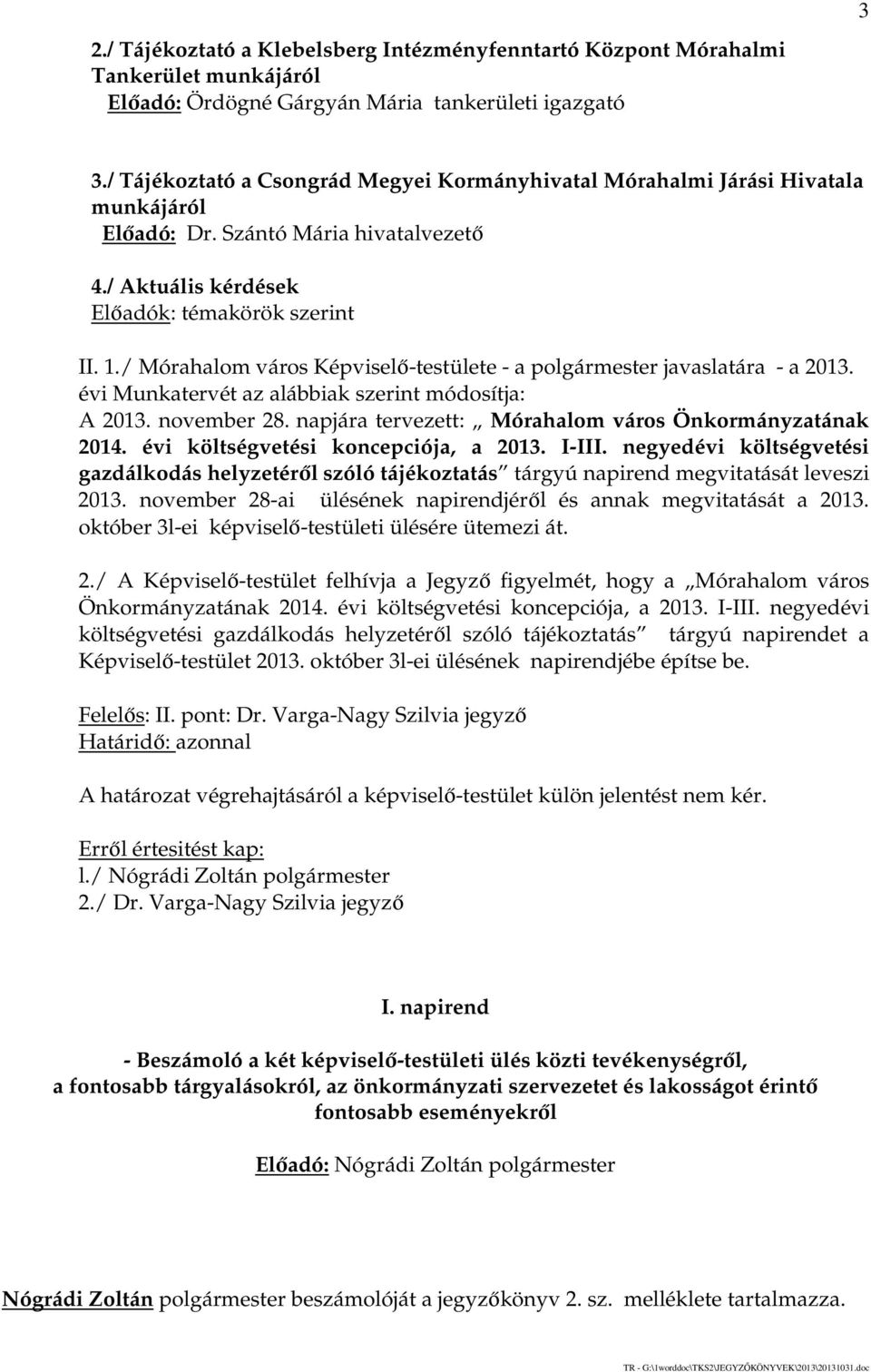 / Mórahalom város Képviselő-testülete - a polgármester javaslatára - a 2013. évi Munkatervét az alábbiak szerint módosítja: A 2013. november 28.