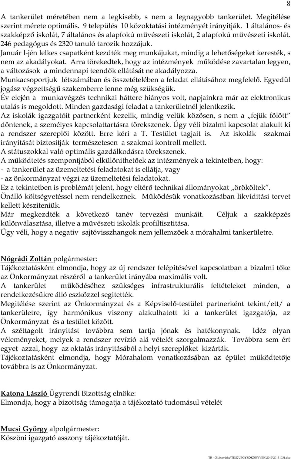 Január l-jén lelkes csapatként kezdték meg munkájukat, mindig a lehetőségeket keresték, s nem az akadályokat.