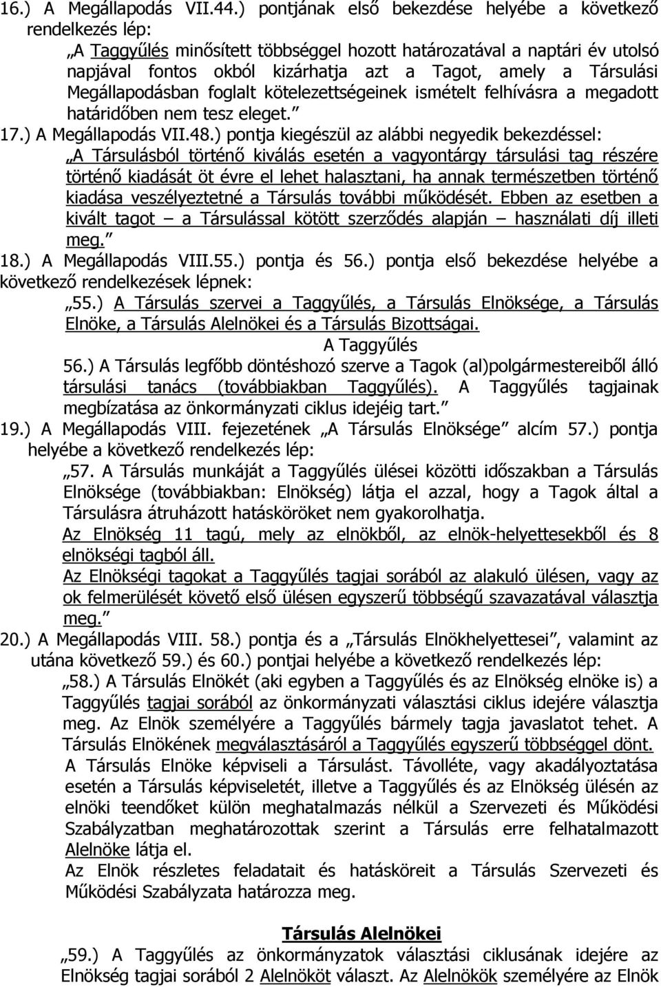 Társulási Megállapodásban foglalt kötelezettségeinek ismételt felhívásra a megadott határidőben nem tesz eleget. 17.) A Megállapodás VII.48.