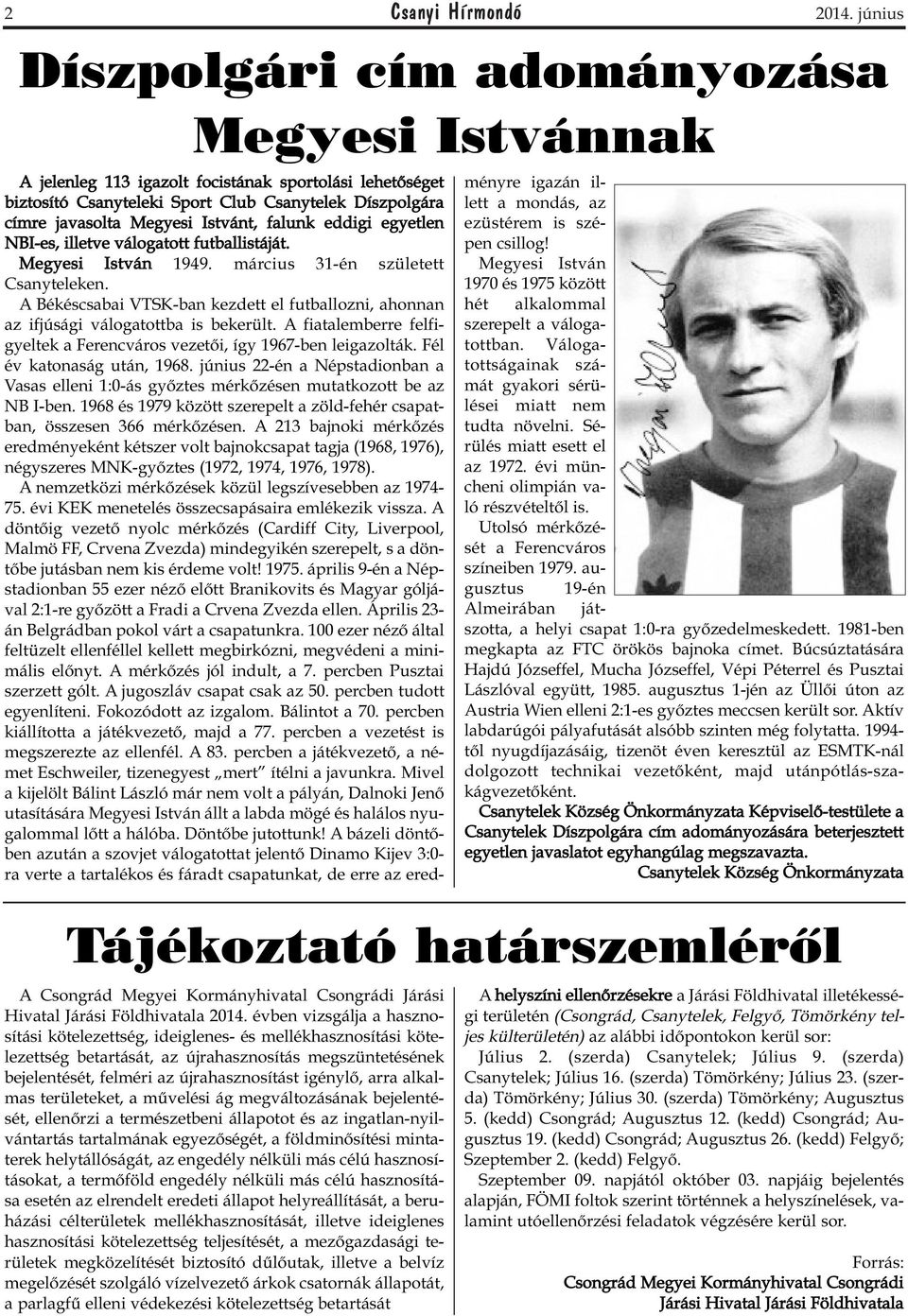 falunk eddigi egyetlen NBI-es, illetve válogatott futballistáját. Megyesi István 1949. március 31-én született Csanyteleken.