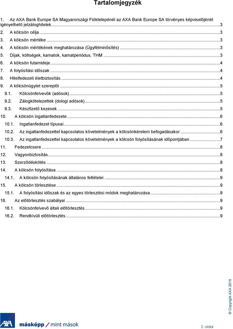 Hitelfedezeti életbiztosítás... 4 9. A kölcsönügylet szereplői... 5 9.1. Kölcsönfelvevők (adósok)... 5 9.2. Zálogkötelezettek (dologi adósok)... 5 9.3. Készfizető kezesek... 5 10.