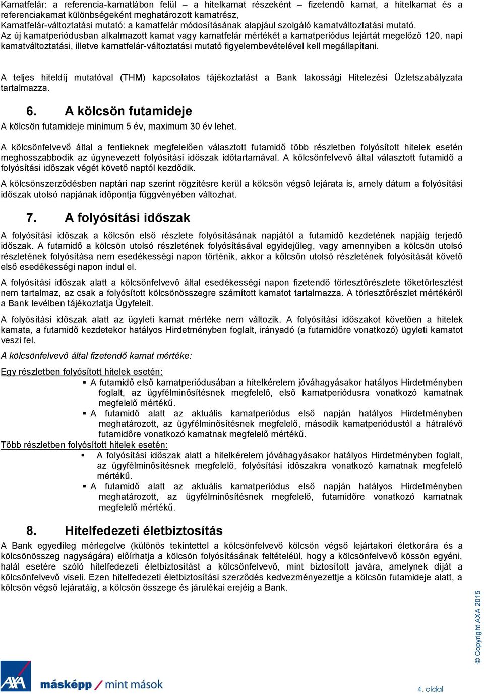 napi kamatváltoztatási, illetve kamatfelár-változtatási mutató figyelembevételével kell megállapítani.