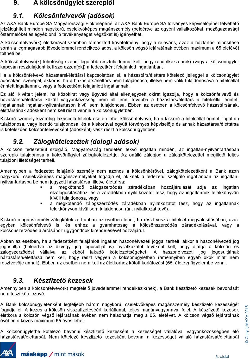 (beleértve az egyéni vállalkozókat, mezőgazdasági őstermelőket és egyéb önálló tevékenységet végzőket is) igényelhet.