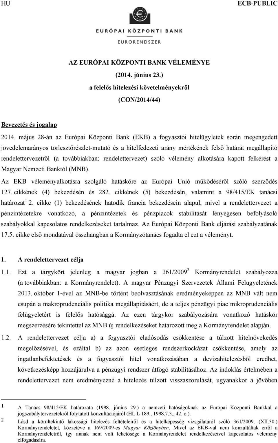 rendelettervezetről (a továbbiakban: rendelettervezet) szóló vélemény alkotására kapott felkérést a Magyar Nemzeti Banktól (MNB).