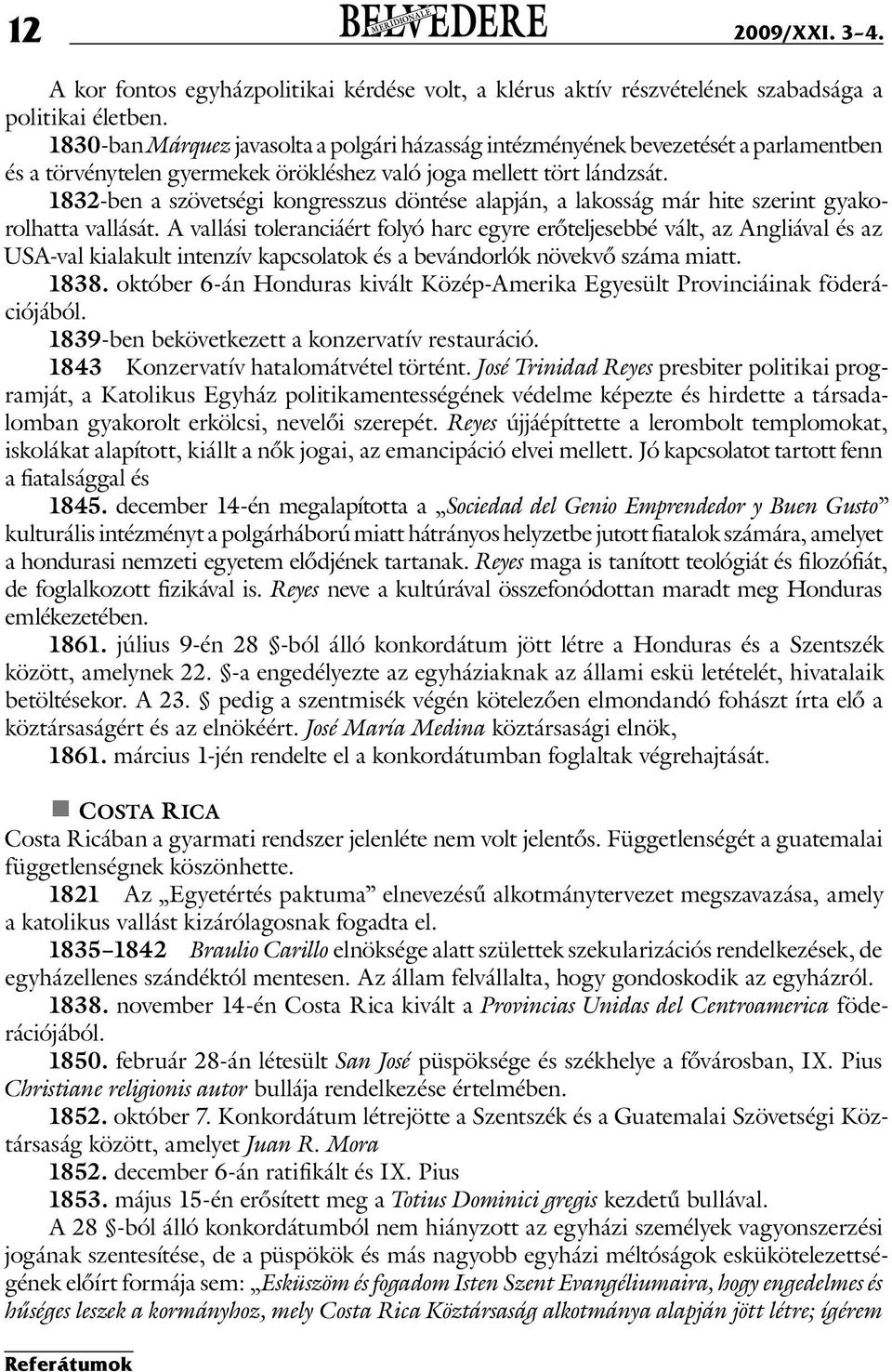 1832-ben a szövetségi kongresszus döntése alapján, a lakosság már hite szerint gyakorolhatta vallását.